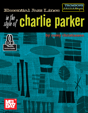 Essential Jazz Lines in the Style of Charlie Parker, Trombone Edition + CD