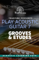 TrueFire - Play Acoustic Guitar 7: Grooves & Etudes DVD