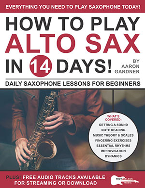 How to Play Alto Sax in 14 Days: Daily Saxophone Lessons for Beginners + CD