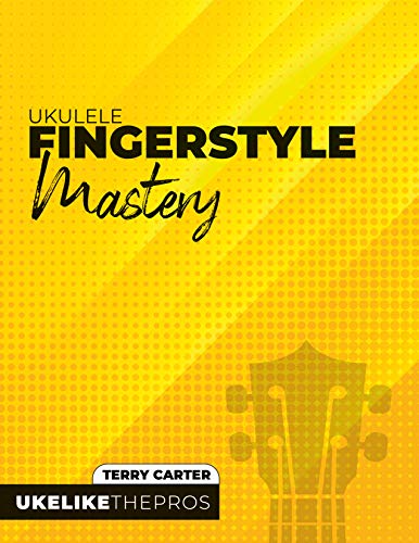 Ukulele Fingerstyle Mastery: Uke Like The Pros