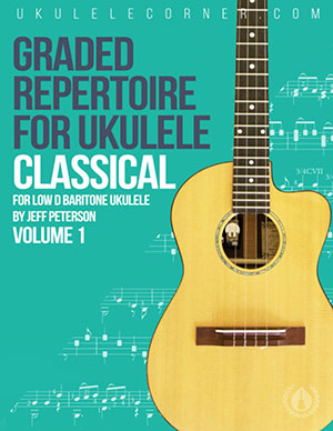 Graded Classical Repertoire for Ukulele: For Low D Baritone Ukulele