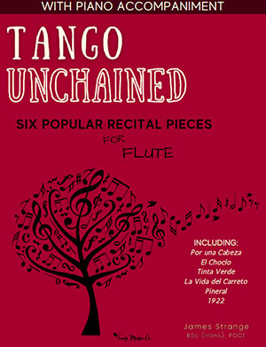 Tango Unchained: Six Popular Recital Pieces for Flute