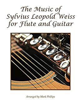The Music of Sylvius Leopold Weiss for Flute and Guitar