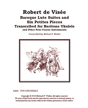 Robert de Visee 5 Lute Suites and Six Petites Pieces, in Tablature and Modern Notation for Baritone