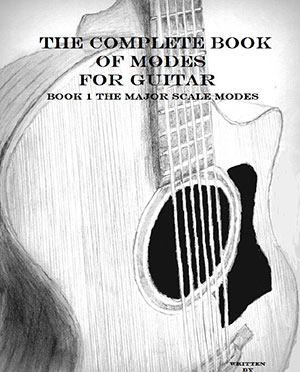The Complete Book of Modes for Guitar Book 1 The Major Scale Modes