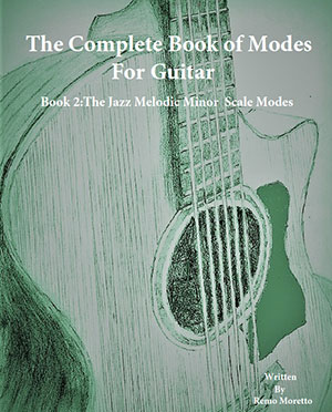 The Complete Book of Modes for Guitar Book 2 The Jazz Melodic Minor Scale Modes