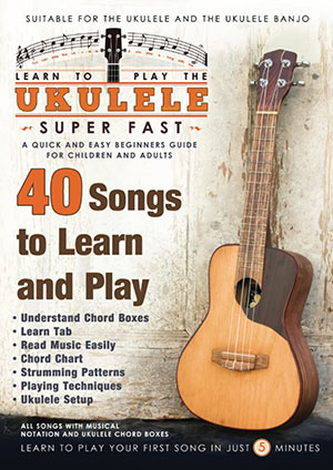 Learn to Play the Ukulele Super Fast: A Quick and Easy Beginners Guide for Children and Adults