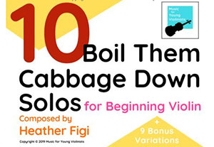 a 10 Boil Them Cabbage Down Solos for Beginning Violin (+ 9 BONUS VARIATIONS)