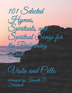 a 101 Selected Hymns, Spirituals, and Spiritual Songs for the Performing Duet: Viola and Cello