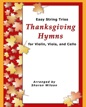 Easy String Trios: Thanksgiving Hymns (A Collection of 10 Easy Trios for 2 Violins and 1 Cello)