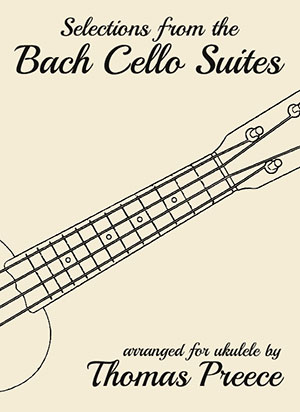 Selections from the Bach Cello Suites arranged for ukulele