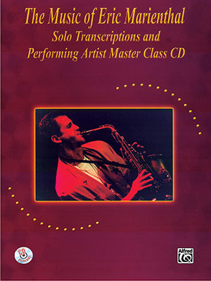 The Music of Eric Marienthal (Solo Transcriptions and Performing Artist Master Class) Saxophone + CD