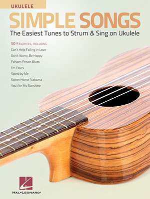 Simple Songs for Ukulele The Easiest Tunes to Strum & Sing on Ukulele