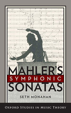 Mahler's Symphonic Sonatas (Oxford Studies in Music Theory)