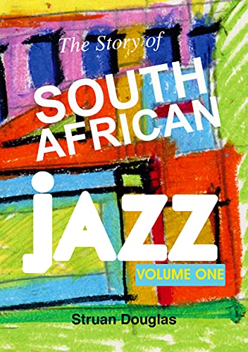 The Story of South African Jazz: Volume One