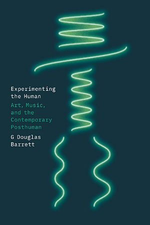 Experimenting the Human Art, Music, and the Contemporary Posthuman