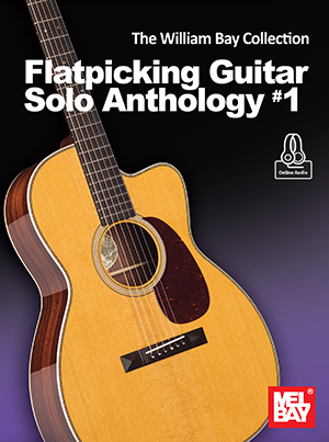 The William Bay Collection - Flatpicking Guitar Solo Anthology #1 + CD